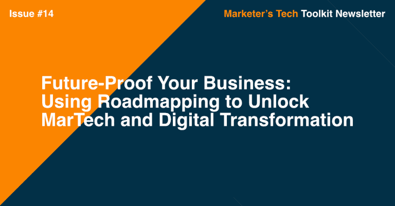 Future-Proof Your Business: Using Roadmapping to Unlock MarTech and Digital Transformation